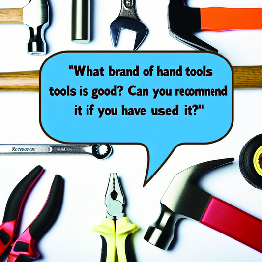 What brand of hand tools is good? Can you recommend it if you have used it?